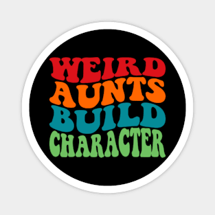 Weird Aunts Build Character Magnet